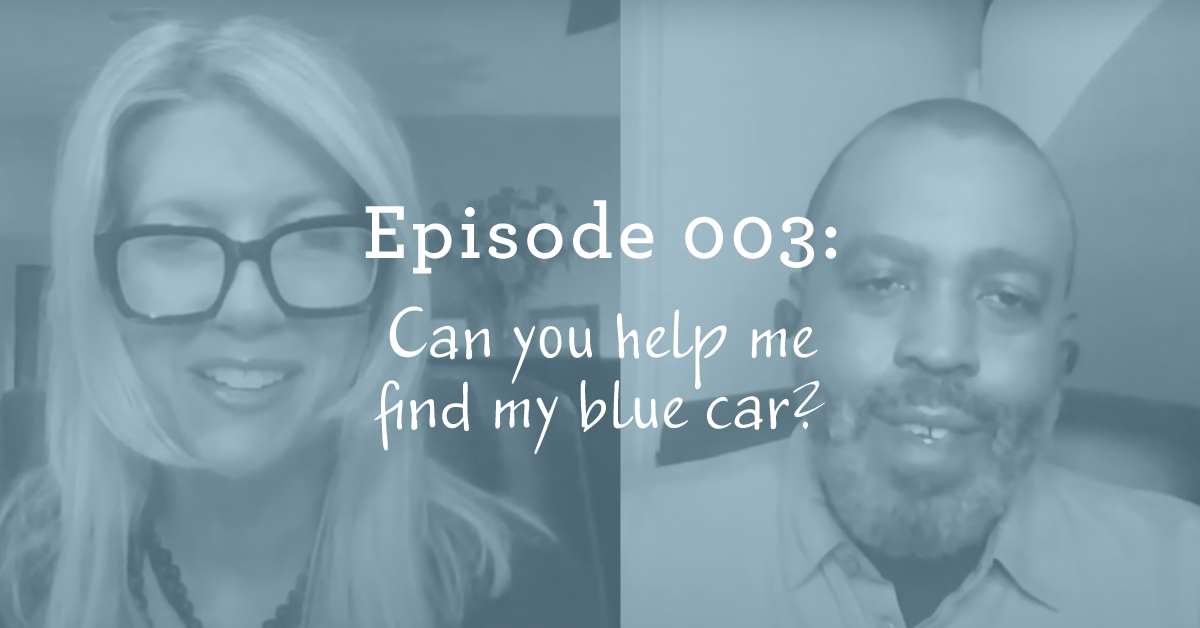 Episode 003: Can You Help Me Find My Blue Car?